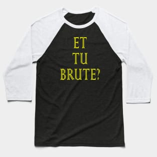 Et tu, Brute? Baseball T-Shirt